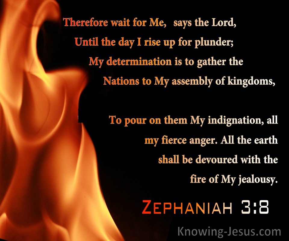 Zephaniah 3:8 The Earth Shall Be Devoured With The Fire Of My Jealousy (black)